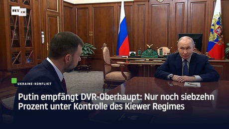 Putin empfängt DVR-Oberhaupt: Nur noch siebzehn Prozent unter Kontrolle des Kiewer Regimes