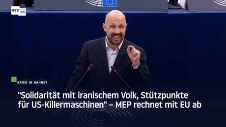 "Solidarität mit iranischem Volk, Stützpunkte für US-Killermaschinen" – MEP rechnet mit EU ab