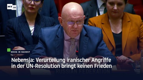 Nebensja: Verurteilung iranischer Angriffe in der UN-Resolution bringt keinen Frieden