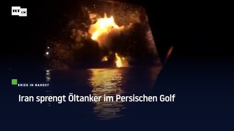Iran sprengt Öltanker im Persischen Golf