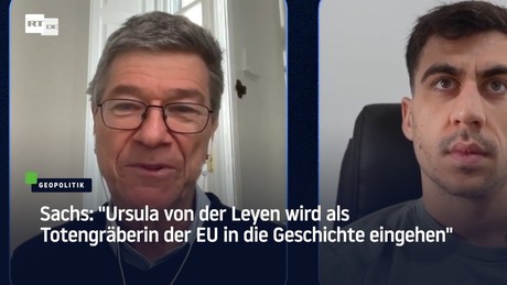 Sachs: "Ursula von der Leyen wird als Totengräberin der EU in die Geschichte eingehen"