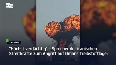 "Höchst verdächtig" – Sprecher der iranischen Streitkräfte zum Angriff auf Omans Treibstofflager