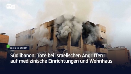 Südlibanon: Tote bei israelischen Angriffen auf medizinische Einrichtungen und Wohnhaus