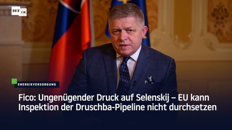 Fico: Ungenügender Druck auf Selenskij – EU kann Inspektion der Druschba-Pipeline nicht durchsetzen