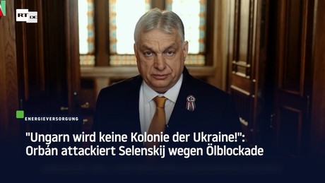 "Ungarn wird keine Kolonie der Ukraine!": Orbán attackiert Selenskij wegen Ölblockade