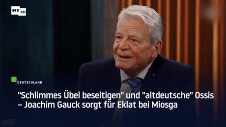 "Schlimmes Übel beseitigen" und "altdeutsche" Ossis – Joachim Gauck sorgt für Eklat bei Miosga