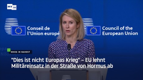 "Dies ist nicht Europas Krieg" – EU lehnt Militäreinsatz in der Straße von Hormus ab