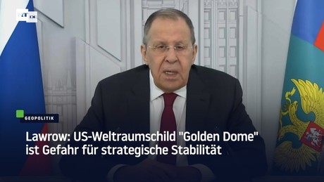 Lawrow: US-Weltraumschild "Golden Dome" ist Gefahr für strategische Stabilität