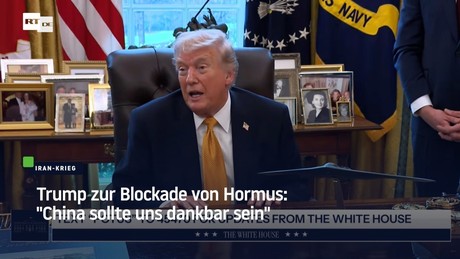 Trump zur Blockade von Hormus: "China sollte uns dankbar sein"