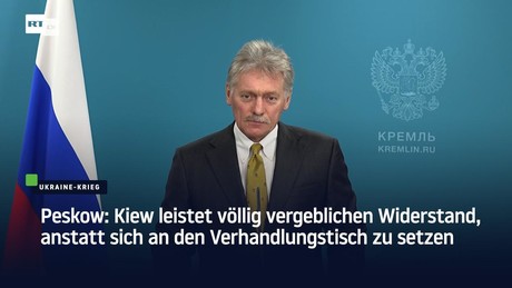 Peskow: Kiew leistet völlig vergeblichen Widerstand, anstatt sich an den Verhandlungstisch zu setzen