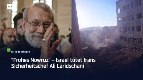 "Frohes Nowruz" – Israel tötet Irans Sicherheitschef Ali Laridschani