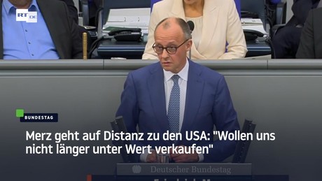 Merz geht auf Distanz zu den USA: "Wollen uns nicht länger unter Wert verkaufen"