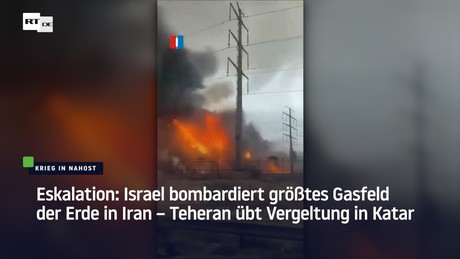 Eskalation: Israel bombardiert größtes Gasfeld der Erde in Iran – Teheran übt Vergeltung in Katar