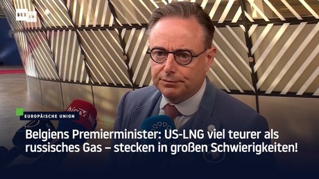 Belgiens Premierminister: US-LNG viel teurer als russisches Gas – stecken in großen Schwierigkeiten!