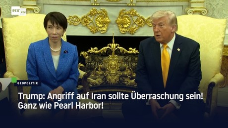 Trump: Angriff auf Iran sollte Überraschung sein! Ganz wie Pearl Harbor!