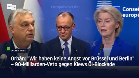 Orbán: "Wir haben keine Angst vor Brüssel und Berlin" – 90-Milliarden-Veto gegen Kiews Öl-Blockade