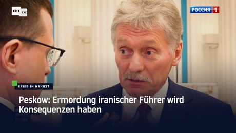 Peskow: Ermordung iranischer Führer wird Konsequenzen haben
