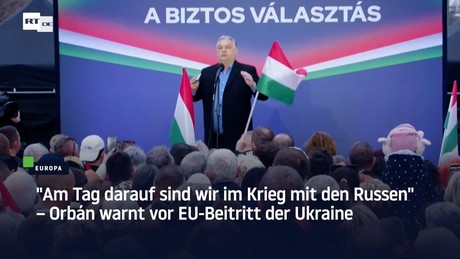 "Am Tag darauf sind wir im Krieg mit den Russen" – Orbán warnt vor EU-Beitritt der Ukraine