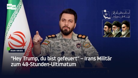 "Hey Trump, du bist gefeuert" – Irans Militär zum 48-Stunden-Ultimatum
