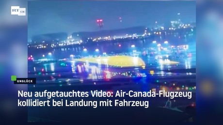 Neu aufgetauchtes Video: Air-Canada-Flugzeug kollidiert bei Landung mit Fahrzeug