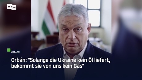 Orbán: "Wir stellen die Gaslieferungen an die Ukraine schrittweise ein"