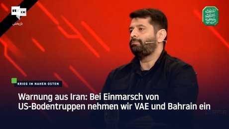 Warnung aus Iran: Bei Einmarsch von US-Bodentruppen nehmen wir VAE und Bahrain ein