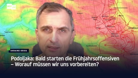 Podoljaka: Bald starten die Frühjahrsoffensiven – Worauf müssen wir uns vorbereiten?
