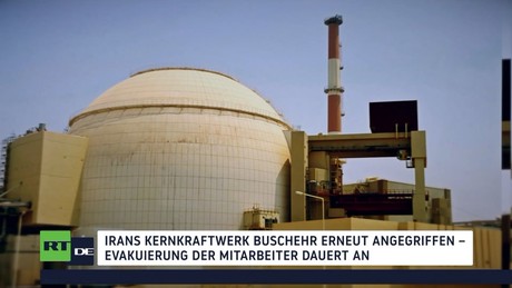 AKW Buschehr erneut unter Beschuss – Moskau warnt vor nuklearer Katastrophe