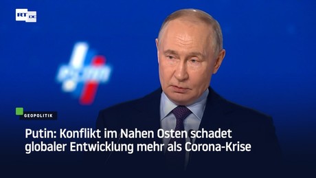Putin: Konflikt im Nahen Osten schadet globaler Entwicklung mehr als Corona-Krise