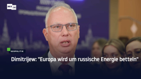Dimitrijew: "Europa wird um russische Energie betteln"