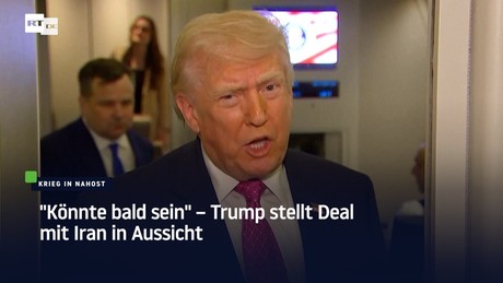 "Könnte bald sein" – Trump stellt Deal mit Iran in Aussicht