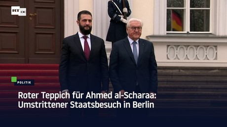 Roter Teppich für Ahmed al-Scharaa: Umstrittener Staatsbesuch in Berlin