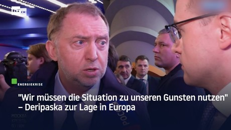 "Wir müssen die Situation zu unseren Gunsten nutzen" – Deripaska zur Lage in Europa