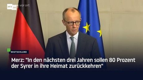 Merz: "In den nächsten drei Jahren sollen 80 Prozent der Syrer in ihre Heimat zurückkehren"