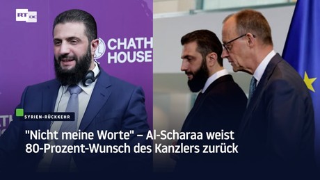 "Nicht meine Worte" – Al-Scharaa weist 80-Prozent-Wunsch des Kanzlers zurück