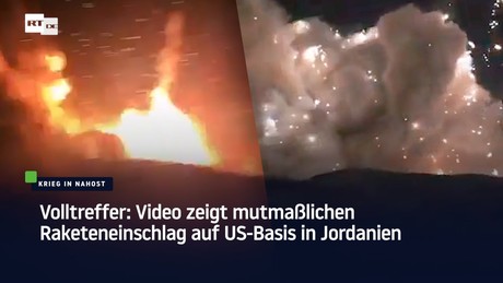 Volltreffer: Video zeigt mutmaßlichen Raketeneinschlag auf US-Basis in Jordanien