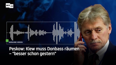 Peskow: Kiew muss Donbass räumen – "besser schon gestern"