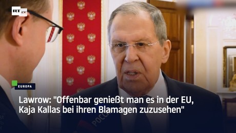 Lawrow: "Offenbar genießt man es in der EU, Kaja Kallas bei ihren Blamagen zuzusehen"