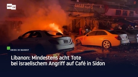 Libanon: Mindestens acht Tote bei israelischem Angriff auf Café in Sidon