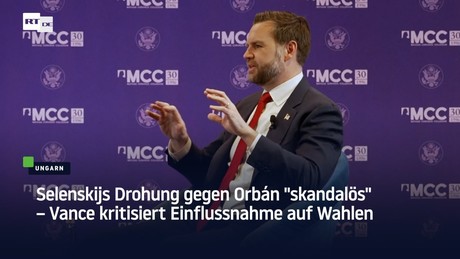 Selenskijs Drohung gegen Orbán "skandalös" – Vance kritisiert Einflussnahme auf Wahlen