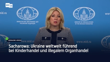 Sacharowa: Ukraine weltweit führend bei Kinderhandel und illegalem Organhandel