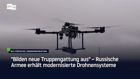 "Bilden neue Truppengattung aus" – Russische Armee erhält modernisierte Drohnensysteme