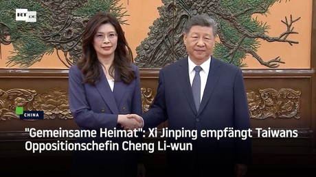 "Gemeinsame Heimat": Xi Jinping empfängt Taiwans Oppositionschefin Cheng Li-wun