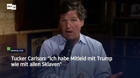 Tucker Carlson: "Ich habe Mitleid mit Trump wie mit allen Sklaven"