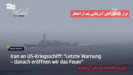 Iran an US-Kriegsschiff: "Letzte Warnung – danach eröffnen wir das Feuer"