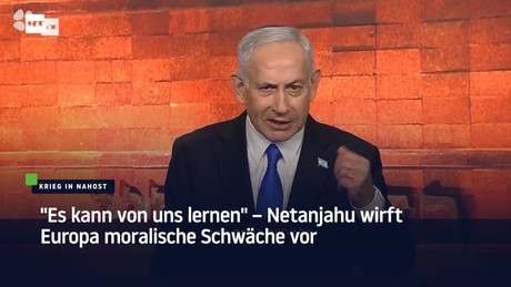 "Es kann von uns lernen" – Netanjahu wirft Europa moralische Schwäche vor