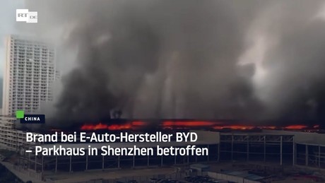 Brand bei E-Auto-Hersteller BYD – Parkhaus in Shenzhen betroffen