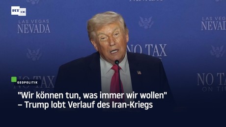 "Wir können tun, was immer wir wollen" – Trump lobt Verlauf des Iran-Kriegs