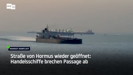 Straße von Hormus wieder geöffnet: Handelsschiffe brechen Passage ab