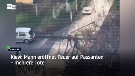 Kiew: Mann eröffnet Feuer auf Passanten – mehrere Tote